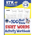 +100 Must Know Sight Words Activity Workbook: Learn, Trace & Practice The 100 Most Common High Frequency Words For Kids Learning To Write & Read. Ages