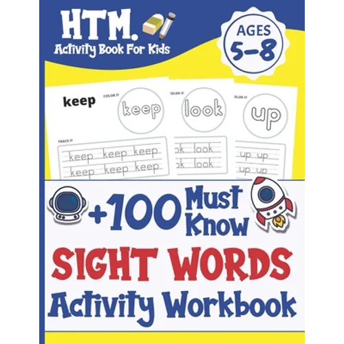 +100 Must Know Sight Words Activity Workbook: Learn, Trace & Practice The 100 Most Common High Frequency Words For Kids Learning To Write & Read. Ages