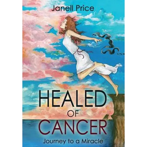 Healed of Cancer: Journey to a Miracle