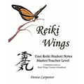 Reiki Wings Usui Reiki Student Notes Master/Teacher Level: Companion notes to Reiki Wings Teacher's Handbook