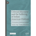 Colonial Discourse and the Suffering of Indian American Children: A Francophone Postcolonial Analysis