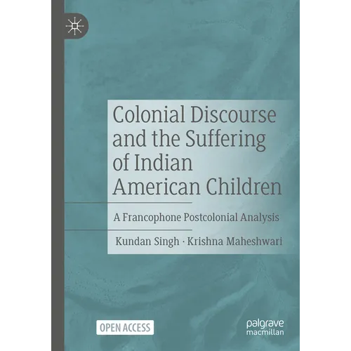 Colonial Discourse and the Suffering of Indian American Children: A Francophone Postcolonial Analysis