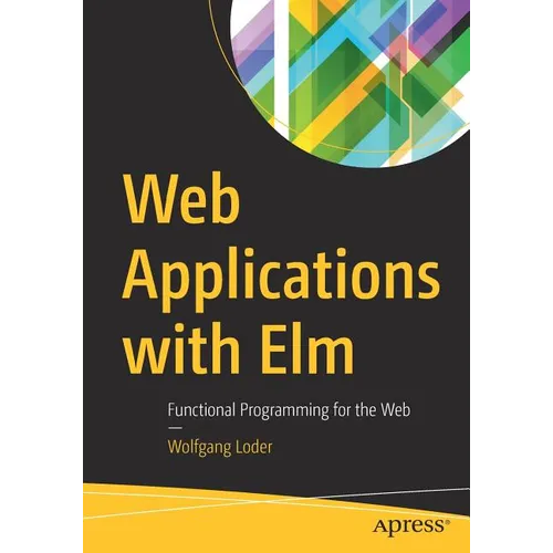 Web Applications with ELM: Functional Programming for the Web