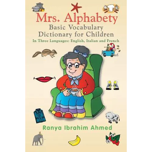 Mrs. Alphabety Basic Vocabulary Dictionary for Children: In Three Languages: English, Italian and French