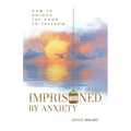 Imprisoned by Anxiety: How to Unlock the Door to Freedom