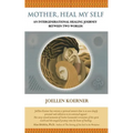Mother Heal MySelf: An Intergenerational Healing Journey Between Two Worlds