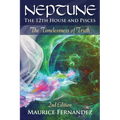 Neptune, the 12th house, and Pisces - 2nd Edition: The Timelessness of Truth