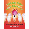 Rules for the Unruly: Living an Unconventional Life