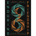 Enduring Friendship: Sticking Together in an Age of Unfriending