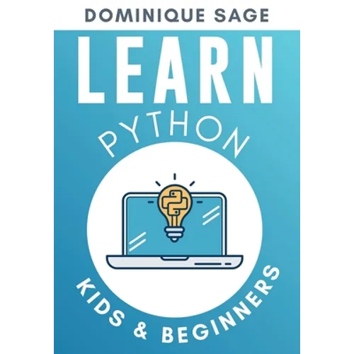 LEARN Python: Kids & Beginners. Python for Beginners with Hands-on Fun Project & Games. (Learn Coding Fast with Hands-On Fun Project & Games)
