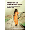 Demystifying and Dignifying Singlehood: Life Journeys of Single Women Across the Globe