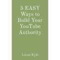 5 EASY Ways to Build Your YouTube Authority