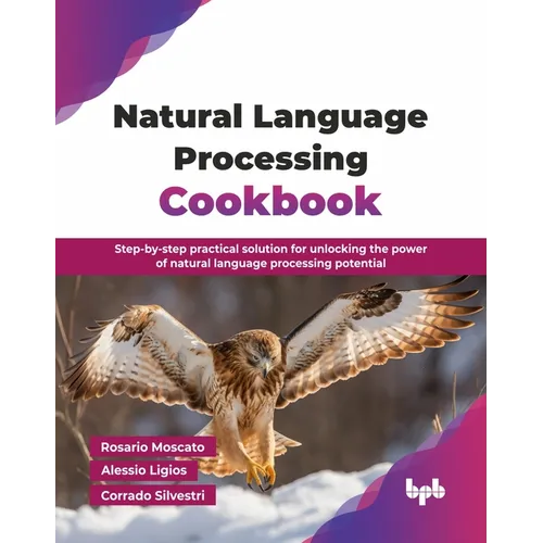 Natural Language Processing Cookbook: Step-by-step practical solution for unlocking the power of natural language processing potential (English Editio