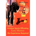 Amateur Sports Officiating Easy Money-No Experience Required