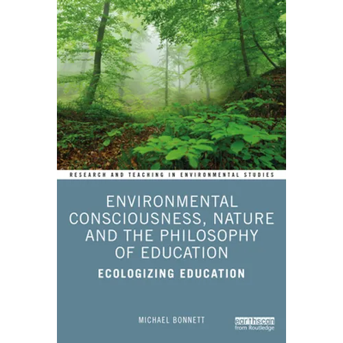 Environmental Consciousness, Nature and the Philosophy of Education: Ecologizing Education