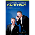Talking to Yourself Is Not Crazy: Change Your Inner Dialog Take Control of Your Life