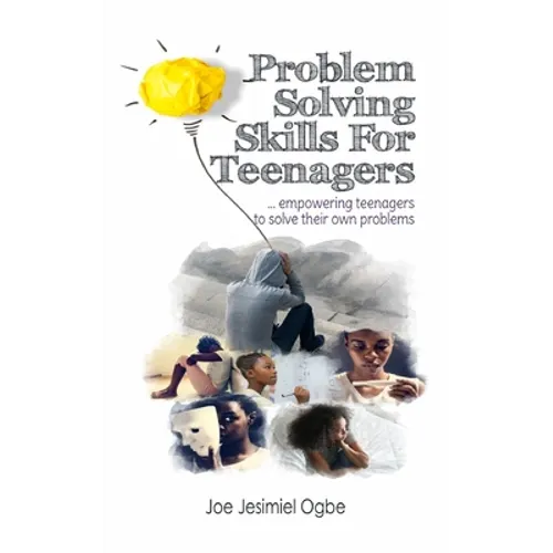 Problem Solving Skills For Teenagers: Empowering Teenagers To Solve Their Own Problems