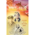 On the Wings of Valor: Missions of a Military Hero