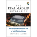 The Real Madrid Revolution: How the World's Most Successful Club Is Changing the Game--For Their Team and for Football