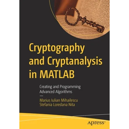 Cryptography and Cryptanalysis in MATLAB: Creating and Programming Advanced Algorithms