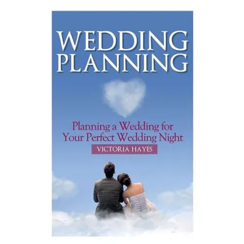 Wedding Planning: Planning a Wedding for Your Perfect Wedding Night