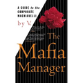 The Mafia Manager: A Guide to the Corporate Machiavelli