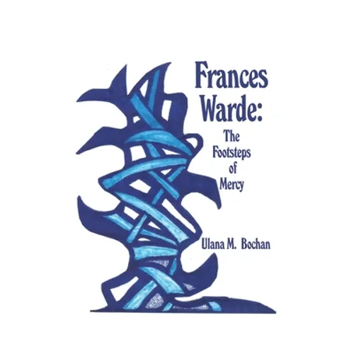 Frances Warde: The Footsteps of Mercy