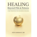 HEALING--Beyond Pills & Potions: Core Principles for Helpers & Healers