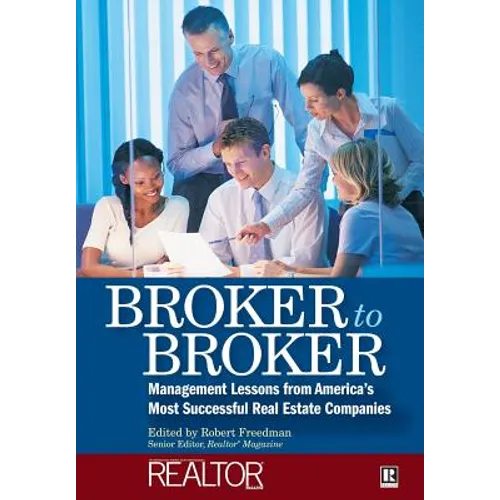 Broker to Broker: Management Lessons from America's Most Successful Real Estate Companies