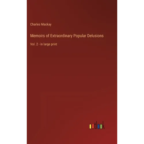 Memoirs of Extraordinary Popular Delusions: Vol. 2 - in large print