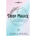 Deep Magick: A Guide and Spellbook for the New Witch