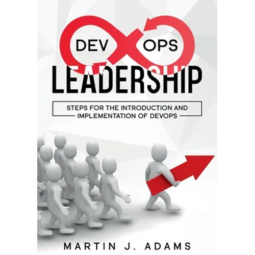 DevOps Leadership - Steps For the Introduction and Implementation of DevOps: Successful Transformation from Silo to Value Chain