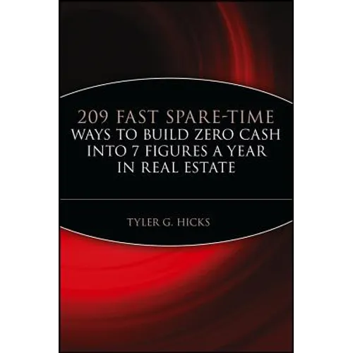 209 Fast Spare-Time Ways to Build Zero Cash Into 7 Figures a Year in Real Estate
