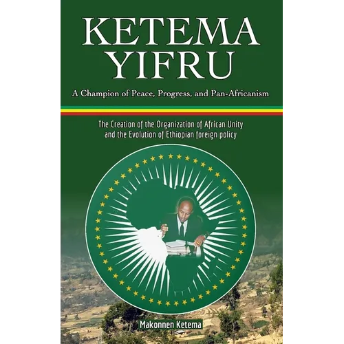 Ketema Yifru: A Champion of Peace, Progress, and African Unity
