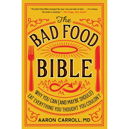 The Bad Food Bible: Why You Can (and Maybe Should) Eat Everything You Thought You Couldn't