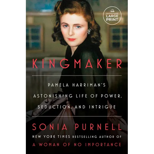 Kingmaker: Pamela Harriman's Astonishing Life of Power, Seduction, and Intrigue