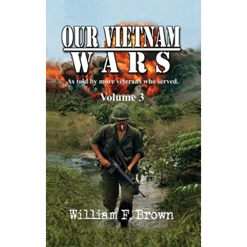 Our Vietnam Wars, Volume 3: as told by still more veterans who served