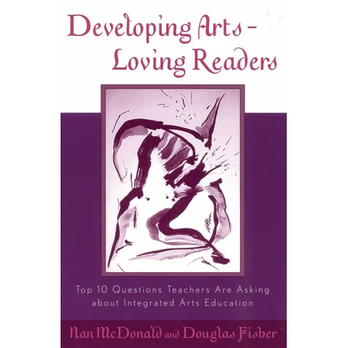 Developing Arts-Loving Readers: Top 10 Questions Teachers Are Asking about Integrated Arts Education
