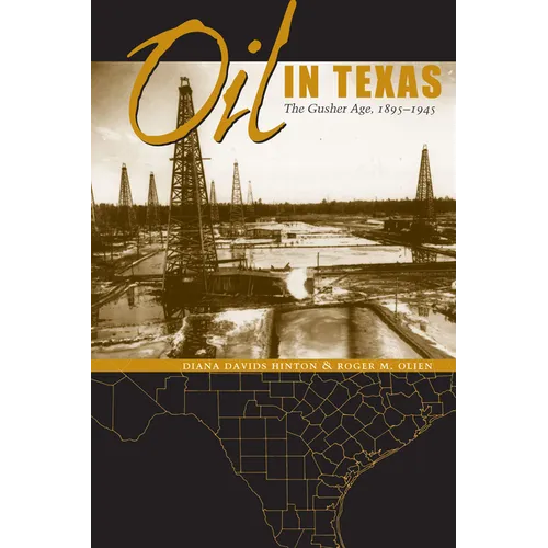 Oil in Texas: The Gusher Age, 1895-1945