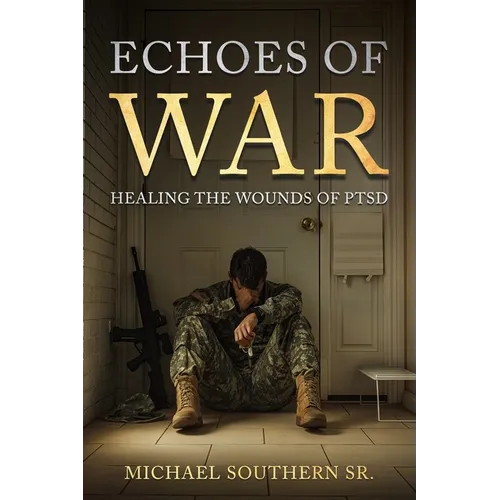 Echoes of War: Healing the Wounds of PTSD