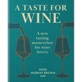 A Taste for Wine: A New Tasting Masterclass for Wine Lovers