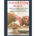 Assisted Living 911: A Quick And Simple Guide To Help You Choose The Right Senior Community For Your Loved One
