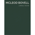 Liminal House: McLeod Bovell (Masterpiece Series Limited Edition in Slipcase)