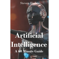 Artificial Intelligence: A 60 Minute Guide