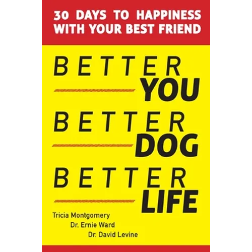 Better You, Better Dog, Better Life: 30 Days to Happiness with Your Best Friend