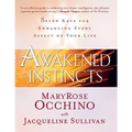 Awakened Instincts: Seven Keys for Enhancing Every Aspect of Your Life