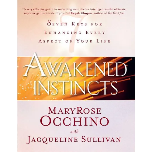 Awakened Instincts: Seven Keys for Enhancing Every Aspect of Your Life