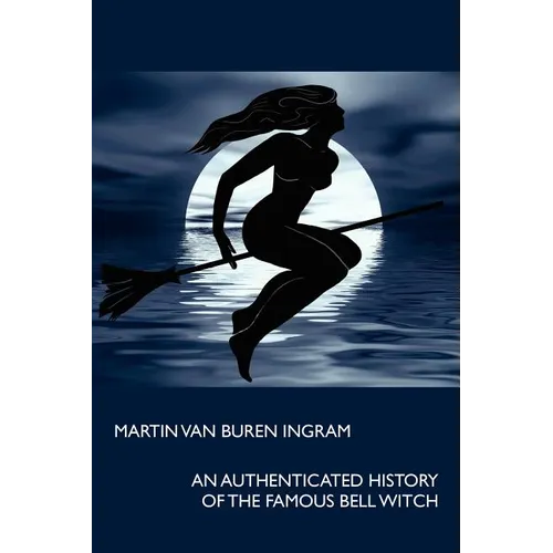 An Authenticated History of the Famous Bell Witch