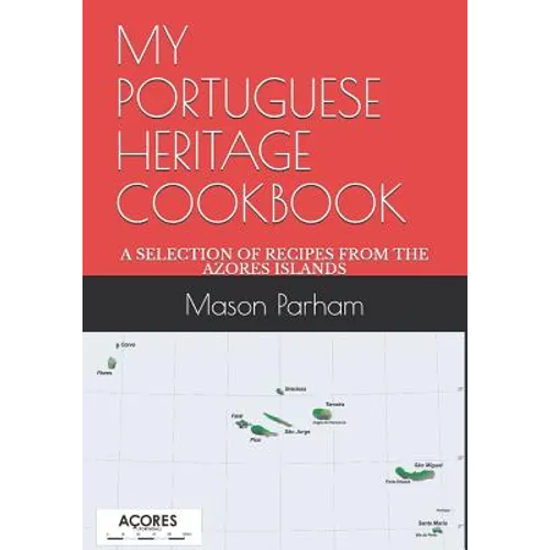 My Portuguese Heritage Cookbook: A Selection of Recipes from the Azores Islands