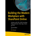 Building the Modern Workplace with SharePoint Online: Solutions with Spfx, JSON Formatting, Power Automate, Power Apps, Teams, and Pva